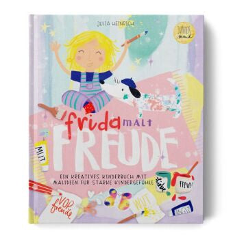 Frida malt Freude - ein kreatives Kinderbuch mit Mal- und Bastelideen