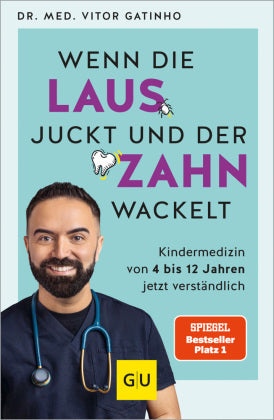 Wenn die Laus juckt und der Zahn wackelt - Kindermedizin von 4 bis 12 Jahren jetzt verständlich