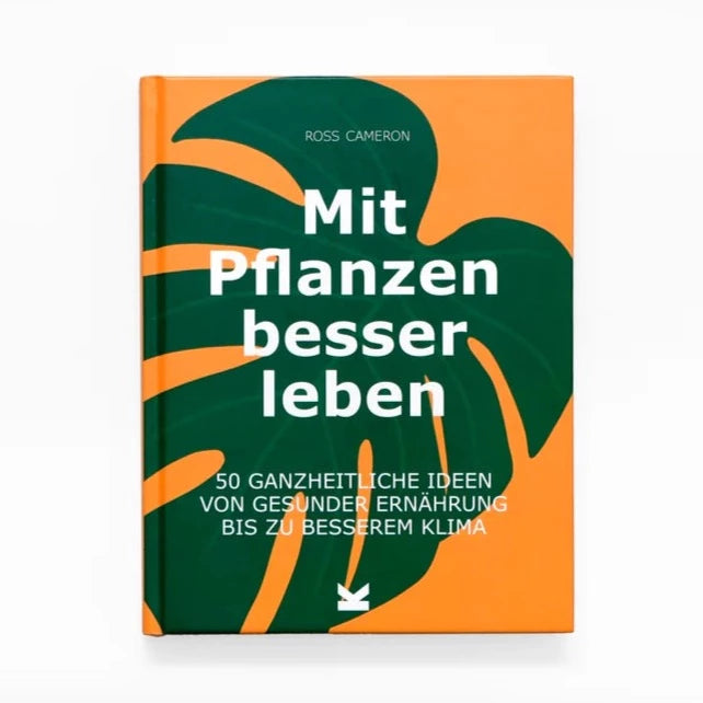 Mit Pflanzen besser leben | 50 ganzheitliche Ideen