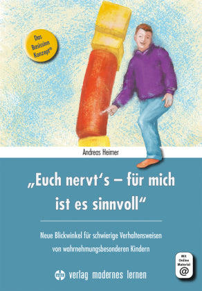 „Euch nervt‘s - für mich ist es sinnvoll“ - Neue Blickwinkel für schwierige Verhaltensweisen von wahrnehmungsbesonderen Kindern
