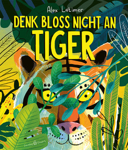 Denk bloß nicht an Tiger!