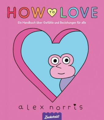 How to love - Ein Handbuch über Gefühle und Beziehungen für alle