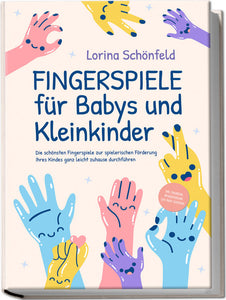 Fingerspiele für Babys und Kleinkinder - zur spielerischen Förderung von Kindern