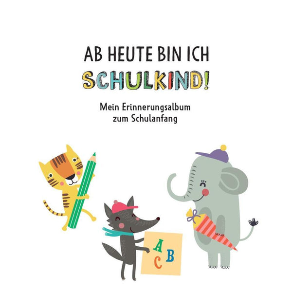 Ab heute bin ich ein Schulkind! Erinnerungsalbum