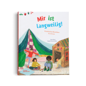 Mir ist langweilig! - Beschäftigungsideen für drinnen