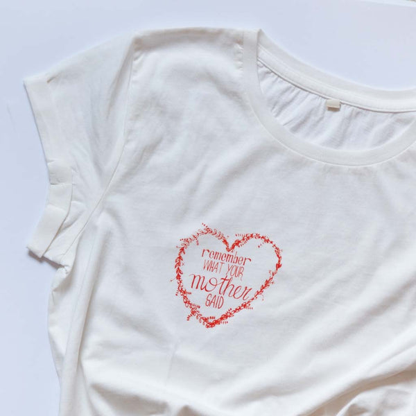 T-Shirt *remember what your mother said* weiß